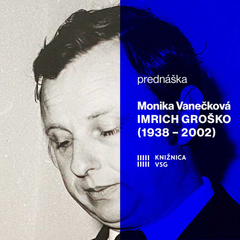 Prednáška: Monika Vanečková — Imrich Groško (1938—2002). Prvý kvalifikovaný kunsthistorik na východnom Slovensku